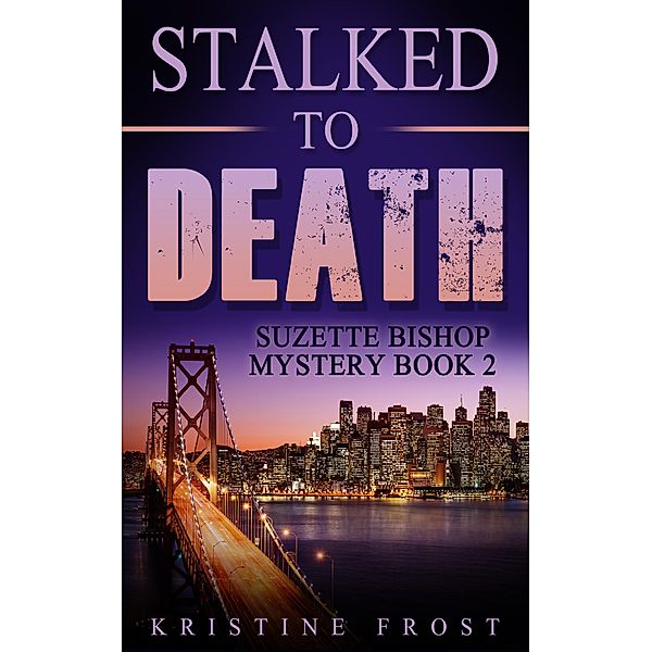 Stalked to Death (Suzette Bishop Mysteries, #2), Kristine Frost