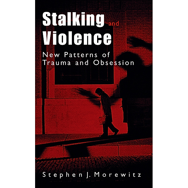 Stalking and Violence, Stephen J. Morewitz