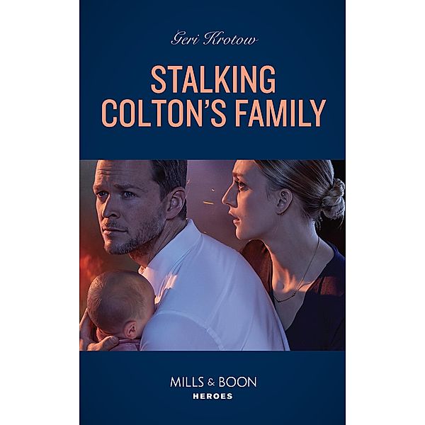 Stalking Colton's Family (Mills & Boon Heroes) (The Coltons of Colorado, Book 4) / Heroes, Geri Krotow