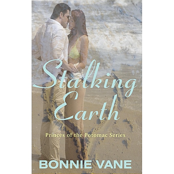 Stalking Earth (Princes of the Potomac, #1) / Princes of the Potomac, Bonnie Vane