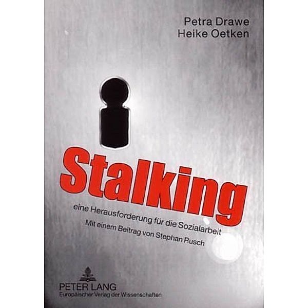 Stalking - eine Herausforderung für die Sozialarbeit, Petra Drawe, Heike Oetken