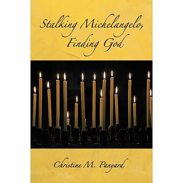 Stalking Michelangelo, Finding God, Christine M. Panyard