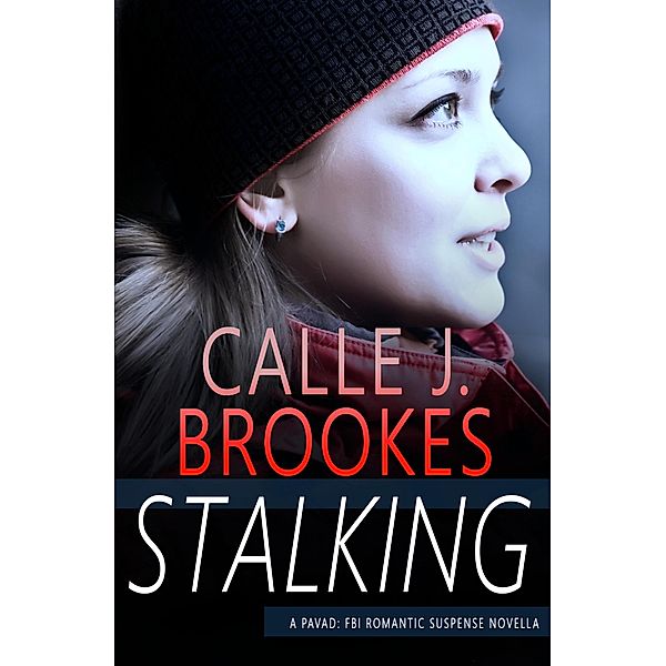 Stalking (PAVAD: FBI Romantic Suspense, #11) / PAVAD: FBI Romantic Suspense, Calle J. Brookes