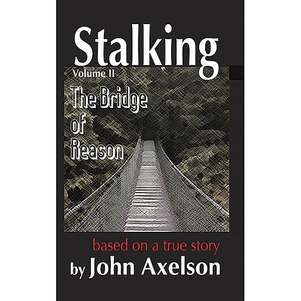 Stalking Volume 2: The Bridge of Reason, John Axelson