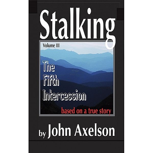 Stalking Volume 3: The Fifth Intercession, John Axelson
