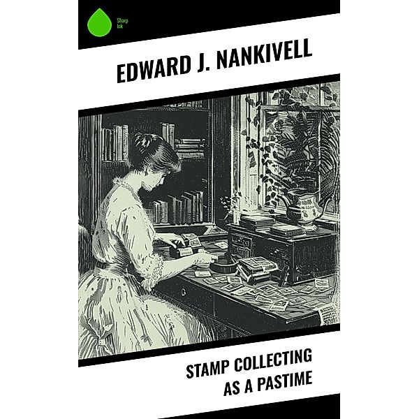 Stamp Collecting as a Pastime, Edward J. Nankivell