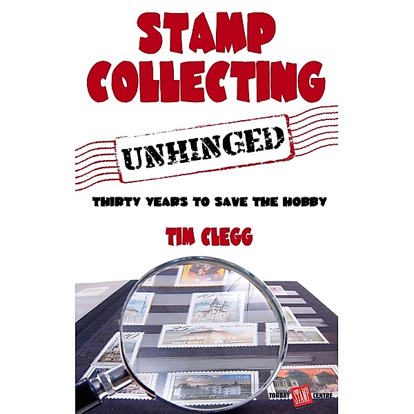 Stamp Collecting Unhinged, Tim Clegg