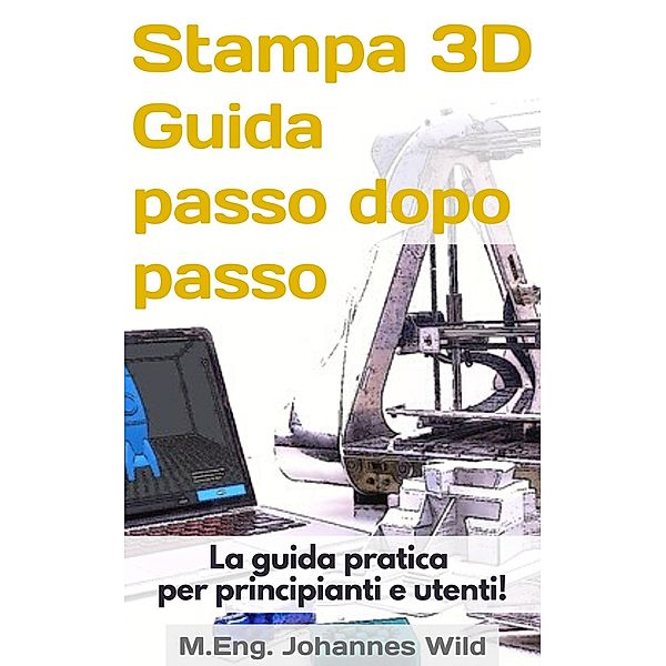 Stampa 3D | Guida passo dopo passo, M. Eng. Johannes Wild