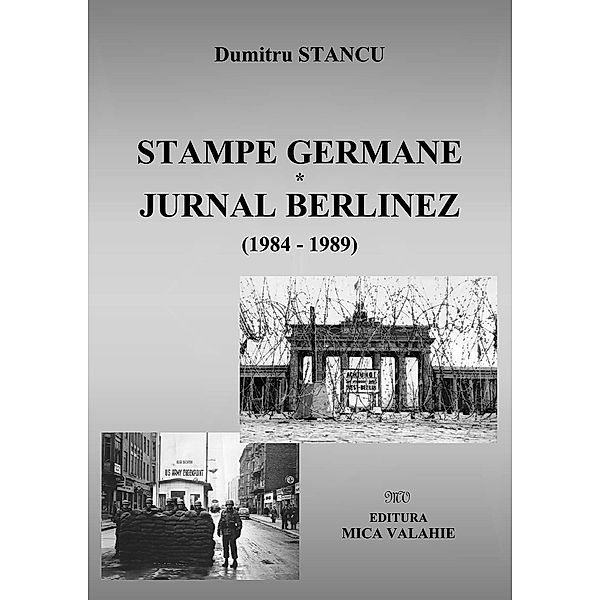 Stampe germane. Jurnal berlinez / Memorii, Dumitru Stancu