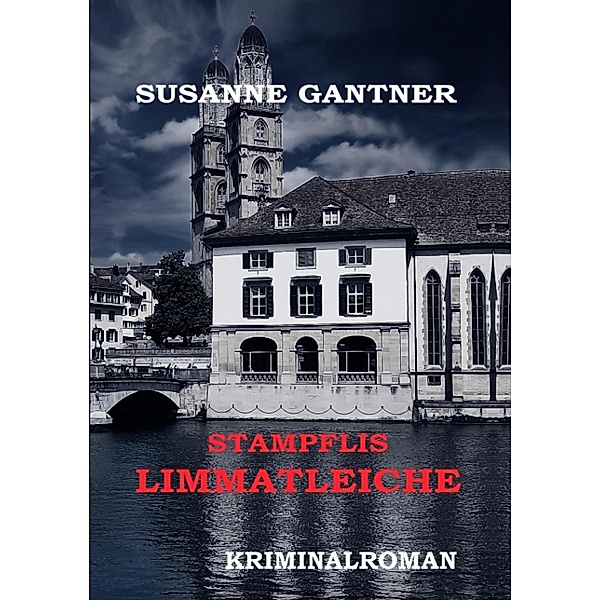 Stampflis Limmatleiche Zürich-Krimi / Zürich-Krimi Stampfli Bd.4, Susanne Gantner