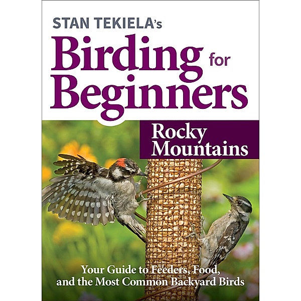 Stan Tekiela's Birding for Beginners: Rocky Mountains / Bird-Watching Basics, Stan Tekiela