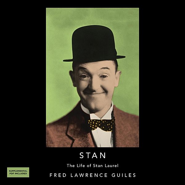 Stan: The Life of Stan Laurel - Fred Lawrence Guiles Hollywood Collection (Unabridged), Fred Lawrence Guiles