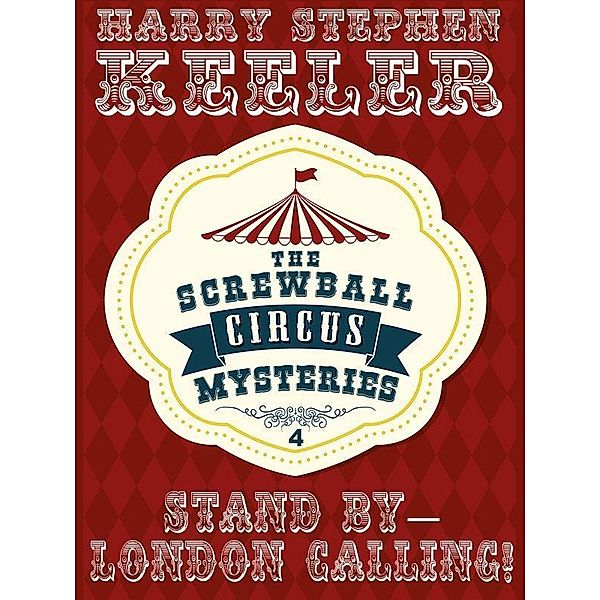 Stand By -- London Calling! / The Screwball Circus Mysteries Bd.4, Stephen Keeler Keeler