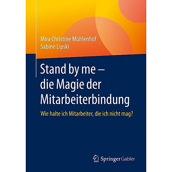 Stand by me - die Magie der Mitarbeiterbindung, Mira Christine Mühlenhof, Sabine Lipski