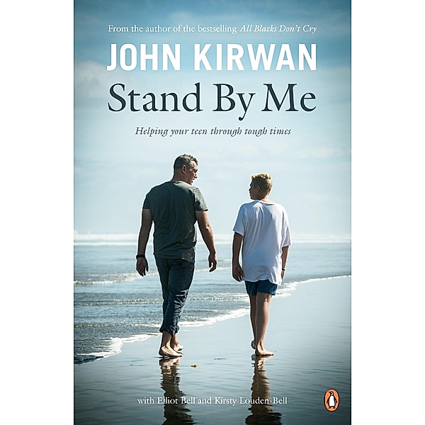 Stand By Me: Helping Your Teen Through Tough Times, John Kirwan