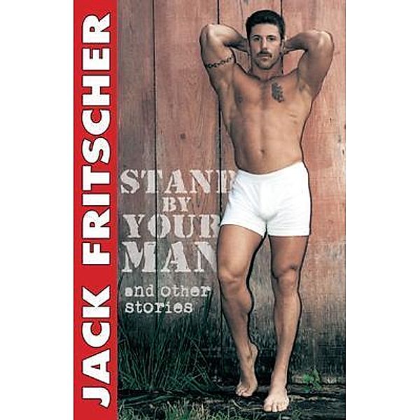 Stand By Your Man and Other Stories, Jack Fritscher