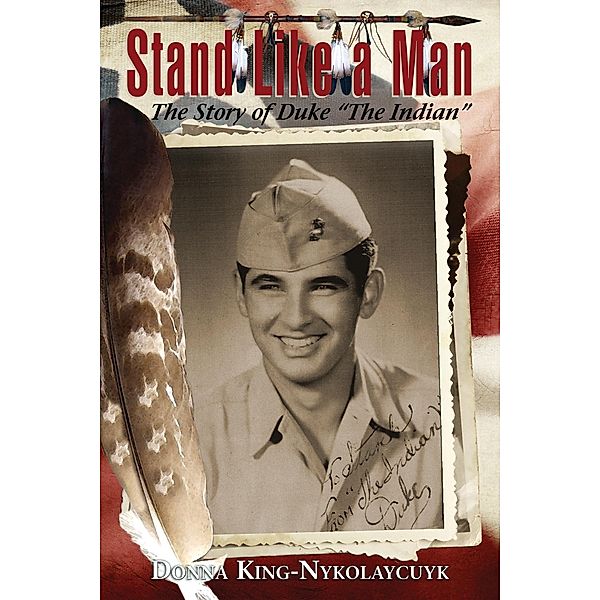 Stand Like a Man The Story of Duke &quote;The Indian&quote;, Donna King-Nykolaycuyk