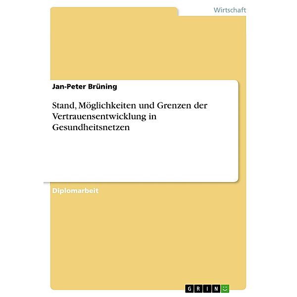 Stand, Möglichkeiten und Grenzen der Vertrauensentwicklung in Gesundheitsnetzen, Jan-Peter Brüning