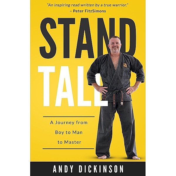 Stand Tall: A Journey From Boy to Man to Master, Andy Dickinson