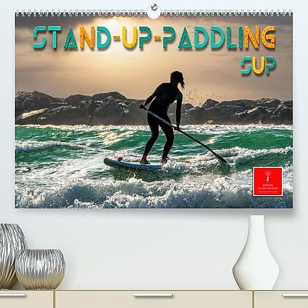 Stand-Up-Paddling SUP (Premium, hochwertiger DIN A2 Wandkalender 2023, Kunstdruck in Hochglanz), Peter Roder