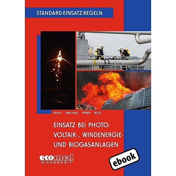 Standard-Einsatz-Regeln: Einsatz bei Photovoltaik-, Windenergie- und Biogasanlagen, Florian Besch, Ulrich Cimolino, Markus Weber, Ulrich Wolf