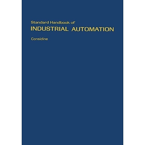 Standard Handbook of Industrial Automation / Chapman and Hall Advanced Industrial Technology Series, Douglas M. Considine, Glenn D. Considine