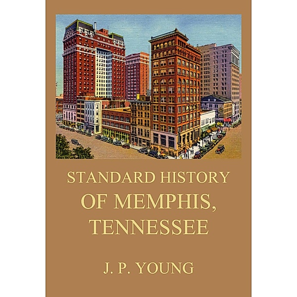 Standard History of Memphis, Tennessee, J. P. Young