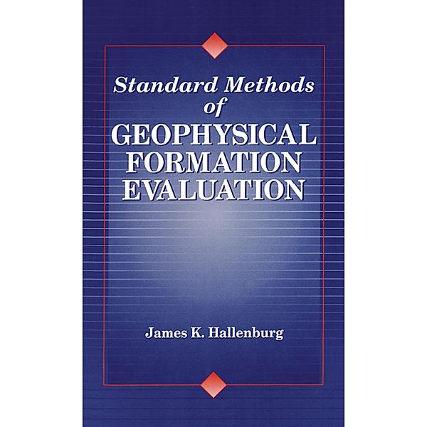 Standard Methods of Geophysical Formation Evaluation, James K. Hallenburg