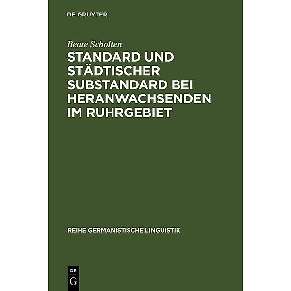 Standard und städtischer Substandard bei Heranwachsenden im Ruhrgebiet / Reihe Germanistische Linguistik Bd.88, Beate Scholten