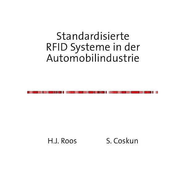Standardisierte RFID Systeme in der Automobilindustrie, Horst J. Roos und S. Coskun