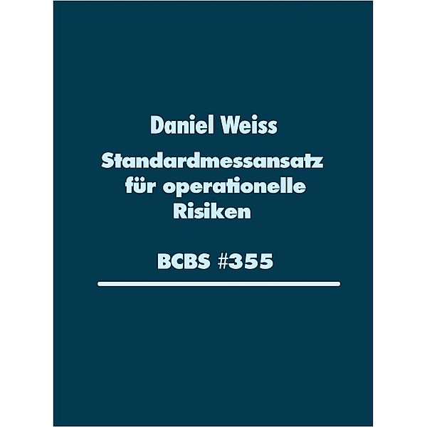 Standardmessansatz (SMA) für operationelle Risiken (BCBS #355), Daniel Weiss