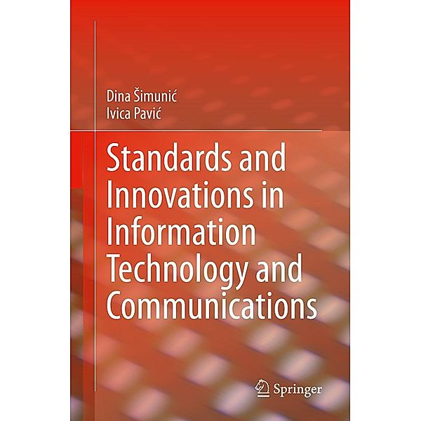 Standards and Innovations in Information Technology and Communications, Dina Simunic, Ivica Pavic