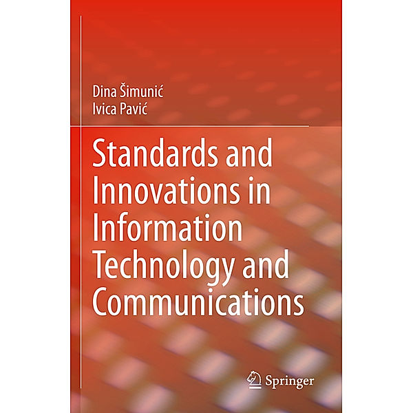 Standards and Innovations in Information Technology and Communications, Dina Simunic, Ivica Pavic