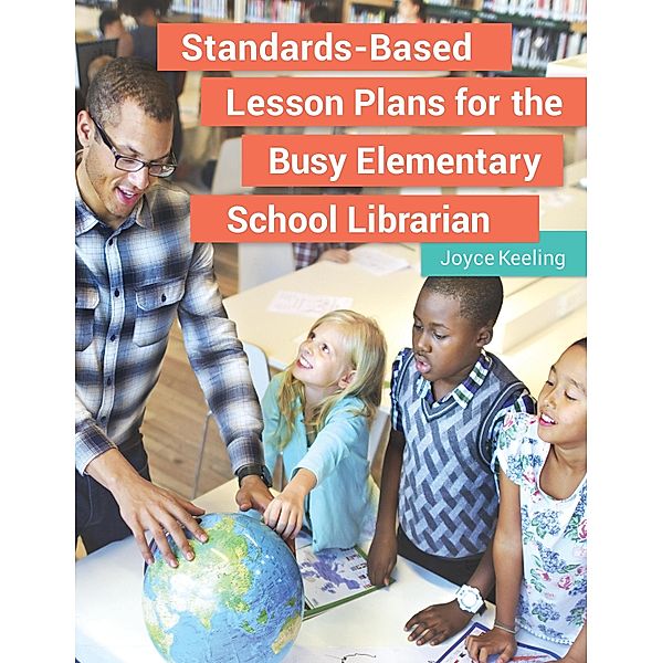 Standards-Based Lesson Plans for the Busy Elementary School Librarian, Joyce Keeling