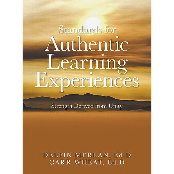 Standards for Authentic Learning Experiences, Delfin Merlan Ed. D, Carr Wheat Ed. D