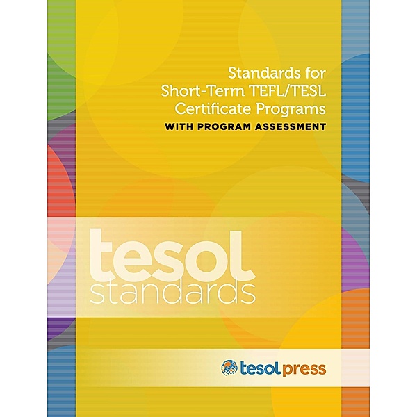 Standards for Short-Term TEFL/TESL Certificate Programs with Program Assessment, TESOL International Association