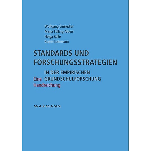Standards und Forschungsstrategien in der empirischen Grundschulforschung, Wolfgang Einsiedler, Maria Fölling-Albers, Helga Kelle, Katrin Lohrmann