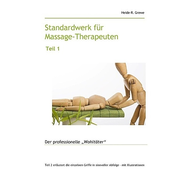 Standardwerk für Massage-Therapeuten und Massage-Praktiker Teil 1, Heide-R. Grewe