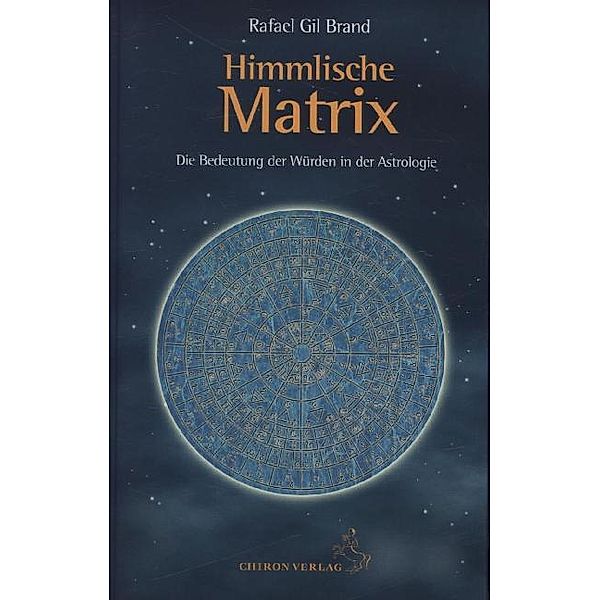 Standardwerke der Astrologie / Himmlische Matrix, Rafael Gil Brand
