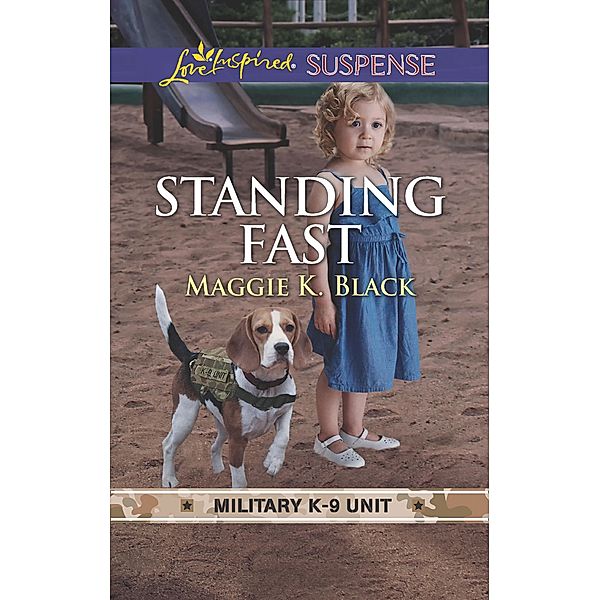 Standing Fast (Military K-9 Unit, Book 4) (Mills & Boon Love Inspired Suspense), Maggie K. Black