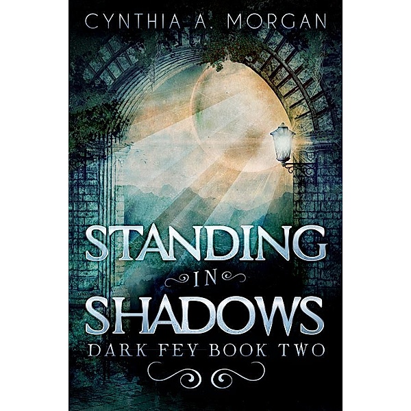 Standing in Shadows / Dark Fey Bd.2, Cynthia A. Morgan