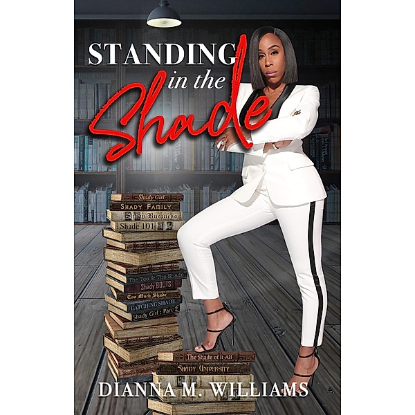 Standing in the Shade / Dianna M Williams Inc, Dianna Williams