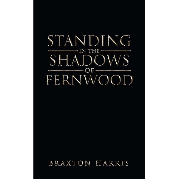 Standing in the Shadows of Fernwood, Braxton Harris