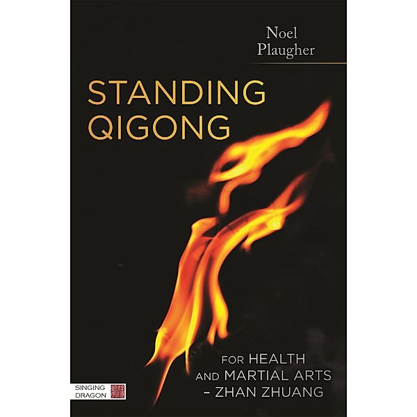 Standing Qigong for Health and Martial Arts - Zhan Zhuang, Noel Plaugher