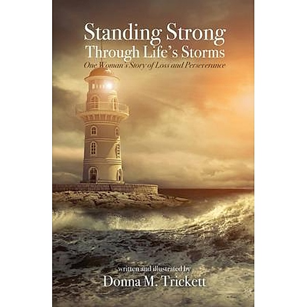 Standing Strong Through Life's Storms, Donna M. Trickett