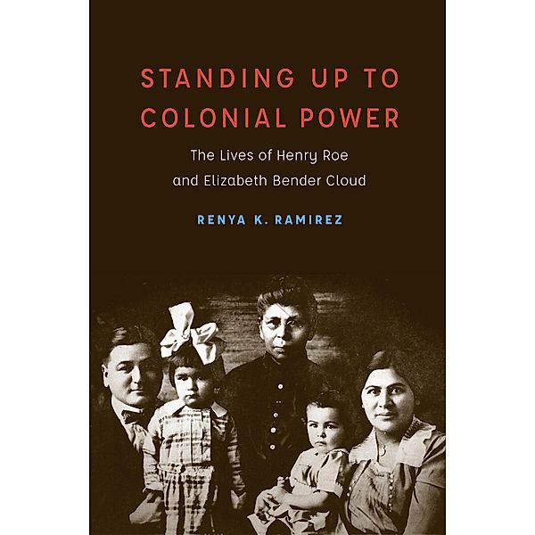 Standing Up to Colonial Power / New Visions in Native American and Indigenous Studies, Renya K. Ramirez