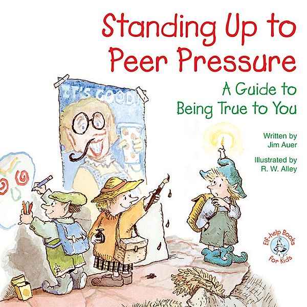 Standing Up to Peer Pressure / Elf-help Books for Kids, Jim Auer