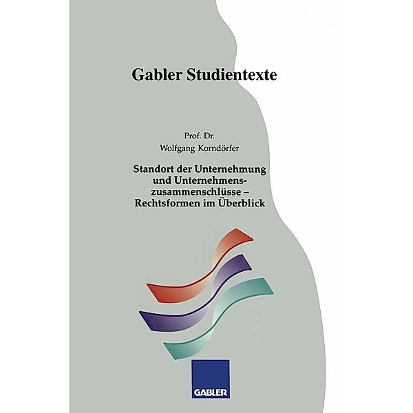 Standort der Unternehmung und Unternehmenszusammenschlüsse - Rechtsformen im Überblick / Gabler-Studientexte, Wolfgang Korndörfer