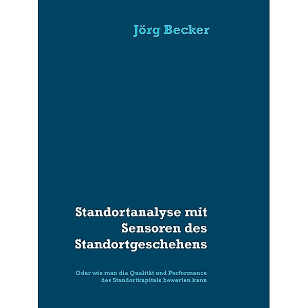 Standortanalyse mit Sensoren des Standortgeschehens, Jörg Becker