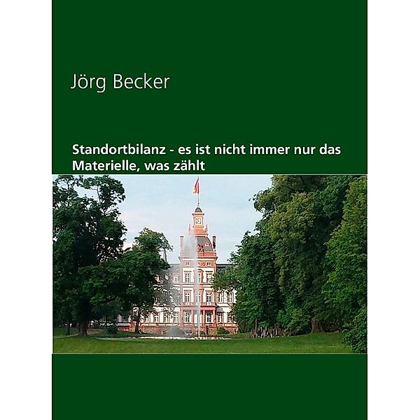 Standortbilanz - es ist nicht immer nur das Materielle, was zählt, Jörg Becker